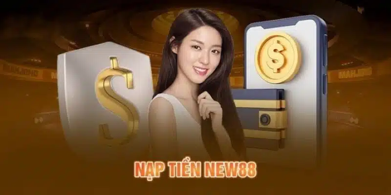 Điều kiện nạp tiền NEW88